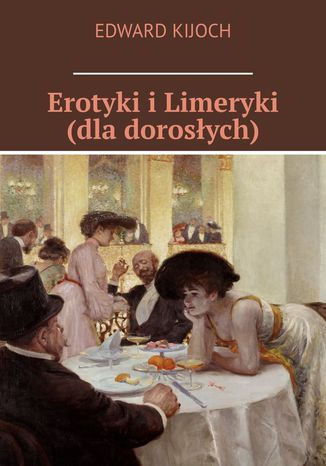 Erotyki i Limeryki (dla dorosych) Edward Kijoch - okadka ebooka