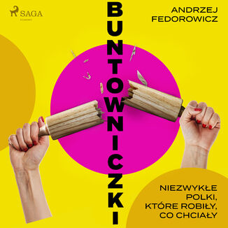 Buntowniczki. Niezwykłe Polki, które robiły, co chciały Andrzej Fedorowicz - okładka audiobooka MP3