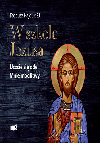 W szkole Jezusa. Uczcie si ode mnie modlitwy Tadeusz Hajduk SJ - okadka ebooka