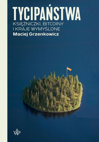Tycipaństwa. Księżniczki, bitcoiny i kraje wymyślone Maciej Grzenkowicz - okładka audiobooks CD