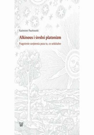 Alkinous i średni platonizm. Pragnienie wejrzenia poza to, co widzialne