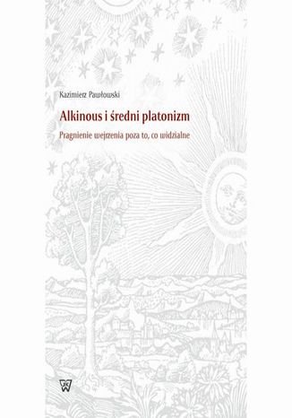 Alkinous i redni platonizm. Pragnienie wejrzenia poza to, co widzialne Kazimierz Pawowski - okadka ebooka