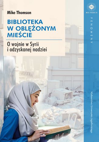 Biblioteka w oblężonym mieście. O wojnie w Syrii i odzyskanej nadziei