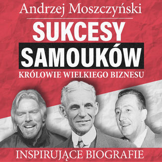 Sukcesy samouków - Królowie wielkiego biznesu Andrzej Moszczyński - okładka audiobooka MP3