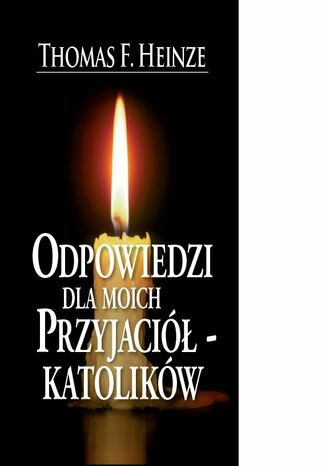 Odpowiedzi dla moich przyjaciół-katolików