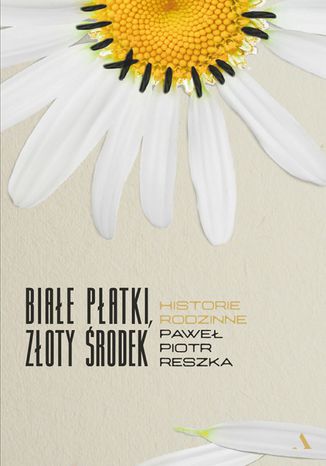 Okładka: Białe płatki, złoty środek. Historie rodzinne