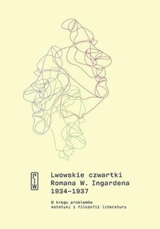 Lwowskie czwartki Romana W. Ingardena 1934-1937. W krgu problemw estetyki i filozofii literatury Roman Ingarden - okadka ebooka