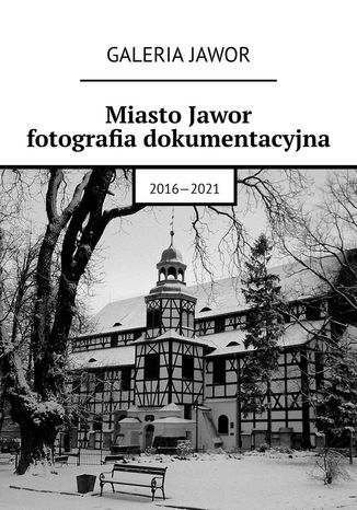 Miasto Jawor. Fotografia dokumentacyjna 2016-2021 Galeria Jawor - okadka audiobooks CD