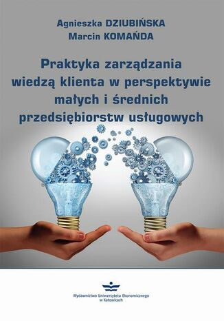Praktyka zarządzania wiedzą klienta w perspektywie małych i średnich przedsiębiorstw usługowych