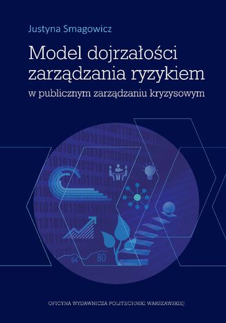 Model dojrzałości zarządzania ryzykiem w publicznym zarządzaniu kryzysowym Justyna Smagowicz - okładka książki