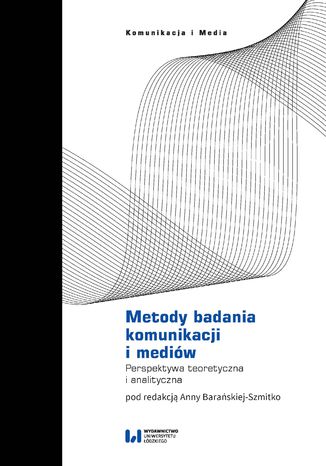 Metody badania komunikacji i mediów. Perspektywa teoretyczna i analityczna Anna Barańska-Szmitko - okładka audiobooka MP3