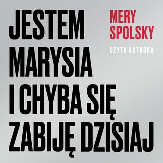 Jestem Marysia i chyba się zabiję dzisiaj Mery Spolsky - okładka audiobooka MP3