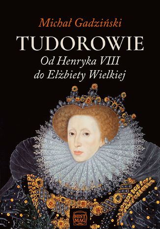 Okładka:Tudorowie. Od Henryka VIII do Elżbiety Wielkiej 