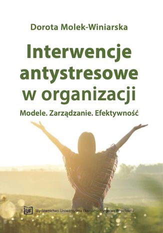 Okładka książki Interwencje antystresowe w organizacji. Modele. Zarządzanie. Efektywność