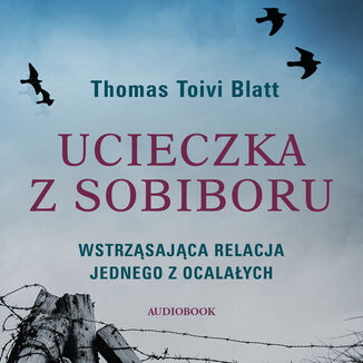 Ucieczka z Sobiboru Thomas Toivi Blatt - okadka audiobooka MP3