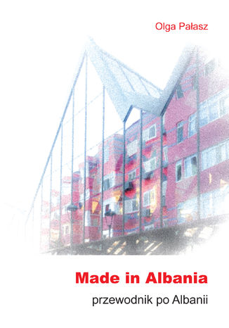 Made in Albania Olga Pałasz - okładka książki