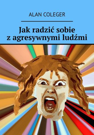 Jak radzić sobie z agresywnymi ludźmi