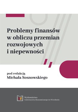 Problemy finansów w obliczu przemian rozwojowych i niepewności Michał Sosnowski - okładka ebooka