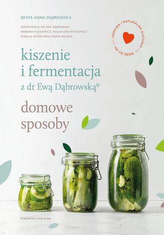 Okładka:Kiszenie i fermentacja z dr Ewą Dąbrowską. Domowe sposoby 