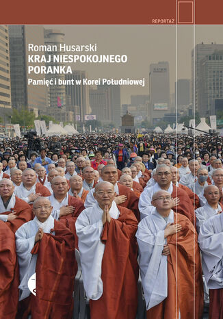 Okładka książki Kraj niespokojnego poranka. Pamięć i bunt w Korei Południowej