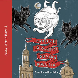 Zamkowe opowieci duszka Bogusia Monika Wilczyska - okadka audiobooks CD