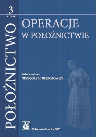 Położnictwo. Tom 3. Operacje w położnictwie