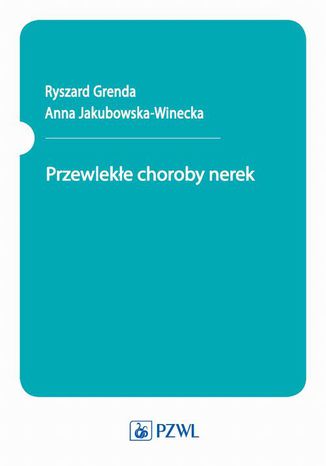 Przewleke choroby nerek Anna Jakubowska-Winecka, Ryszard Grenda - okadka ebooka