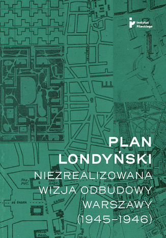 Plan londyski. Niezrealizowana wizja odbudowy Warszawy (1945-1946) Mikoaj Getka-Kenig - okadka ebooka