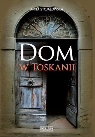 Dom w Toskanii. Porta morte i inne historie Anita Stojaowska - okadka ebooka