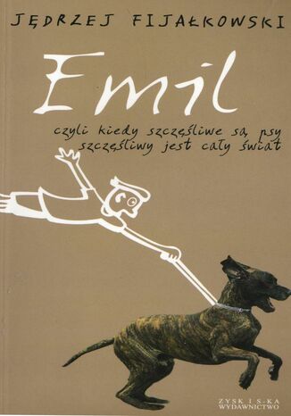 Okładka:Emil, czyli kiedy szczęśliwe są psy, szczęśliwy jest cały świat 
