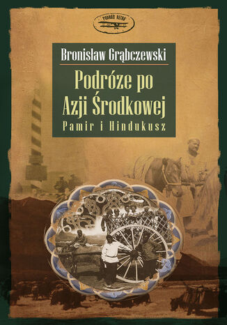 Podróże po Azji Środkowej. Pamir i Hindukusz Bronisław Grąbczewski - okładka książki