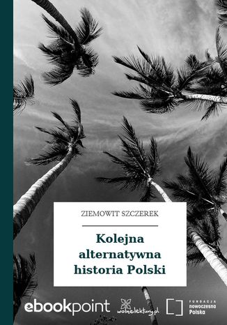 Kolejna alternatywna historia Polski Ziemowit Szczerek - okadka ebooka