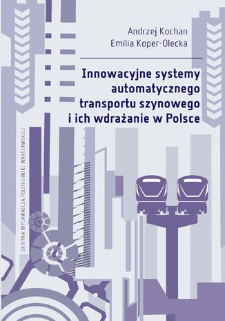 Innowacyjne systemy automatycznego transportu szynowego i ich wdrażanie w Polsce Andrzej Kochan, Emilia Koper-Olecka - okładka audiobooka MP3