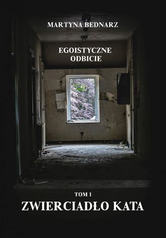 Egoistyczne odbicie. Tom 1. Zwierciadło kata