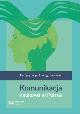 Okładka:Komunikacja naukowa w Polsce. Partycypacja. Dialog. Zaufanie 