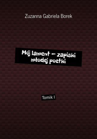 Mój lament -- zapiski młodej poetki