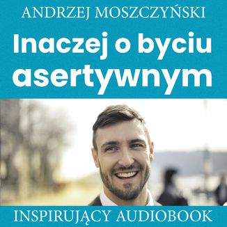 Inaczej o byciu asertywnym Andrzej Moszczyński - okładka audiobooka MP3