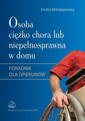 Osoba ciko chora lub niepenosprawna w domu Emilia Mikoajewska - okadka ebooka