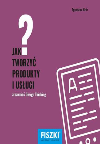 Jak tworzyć produkty i usługi Agnieszka Mróz - okładka książki