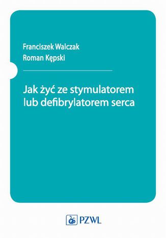 Jak y ze stymulatorem lub defibrylatorem serca Franciszek Walczak, Roman Kpski - okadka audiobooka MP3