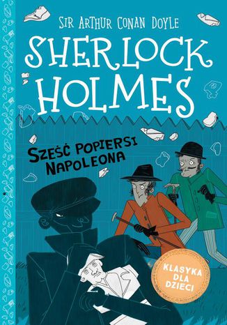 Okładka:Klasyka dla dzieci. Sherlock Holmes. Tom 13. Sześć popiersi Napoleona 