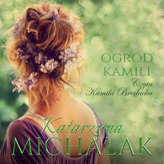 Ogrd Kamili Katarzyna Michalak - okadka audiobooka MP3