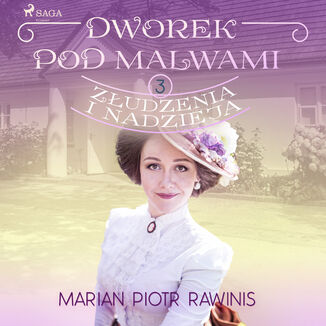 Dworek pod Malwami 3 - Zudzenia i nadzieja Marian Piotr Rawinis - okadka audiobooka MP3