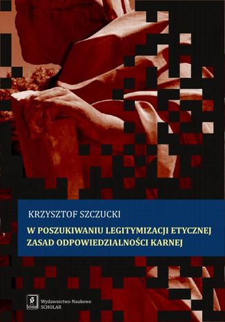 W poszukiwaniu legitymizacji etycznej zasad odpowiedzialnoci karnej Krzysztof Szczucki - okadka ebooka