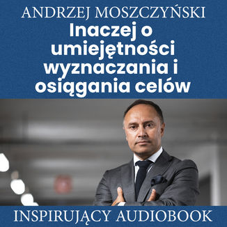 Inaczej o umiejtnoci wyznaczania i osigania celw Andrzej Moszczyski - okadka audiobooks CD