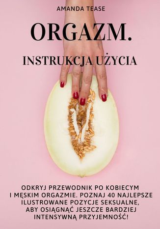 Orgazm. Instrukcja uycia Amanda Tease - okadka ebooka