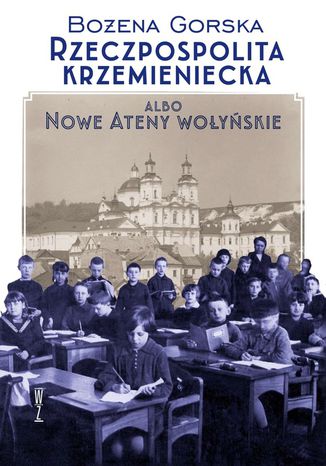 Rzeczpospolita Krzemieniecka albo Nowe Ateny wołyńskie Gorska Bożena - okładka audiobooks CD