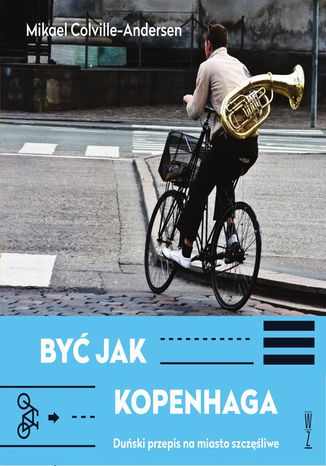Być jak Kopenhaga. Duński przepis na miasto szczęśliwe Mikael Colville-Andersen - okładka audiobooks CD