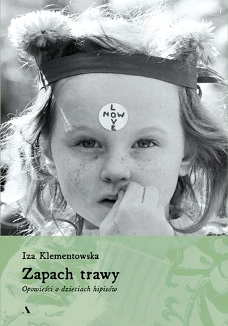 Zapach trawy. Opowieści o dzieciach hipisów