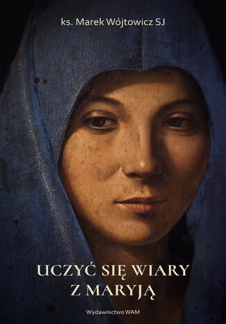 Uczy si wiary z Maryj Marek Wjtowicz SJ - okadka audiobooks CD